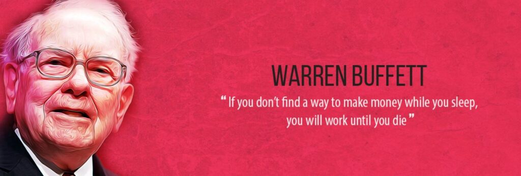 Daca nu gasesti o modalitate sa faci bani in timp ce dormi, atunci vei munci pana vei muri - Warren Buffett